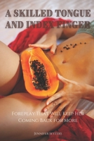 A Skilled Tongue and Index Finger: Foreplay That Will Keep Her Coming Back for More B08VVBTR5N Book Cover