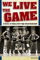 We Lived the Game: Legends of Indiana Women's Basketball 1935628070 Book Cover