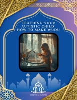 Teaching Your Autistic Child How to Make Wudu B0H15T72T2 Book Cover