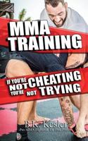 MMA Training: If You're Not Cheating You're Not Trying 1979023719 Book Cover