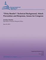 "dirty Bombs": Technical Background, Attack Prevention and Response, Issues for Congress 1490476849 Book Cover