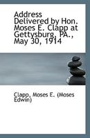 Address Delivered by Hon. Moses E. Clapp at Gettysburg, PA., May 30, 1914 1113553383 Book Cover