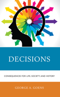 Decisions: Consequences for Life, Society, and History 1475863683 Book Cover