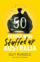 50 People Who Stuffed Up Australia. by Guy Rundle & Dexter Rightwad 1742703836 Book Cover