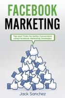 Facebook Marketing: Tips and Tricks for Better Conversion Using Facebook Marketing Strategies 1091665133 Book Cover