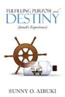 Fulfilling Purpose and Destiny: Jonah's Experience 1514465817 Book Cover