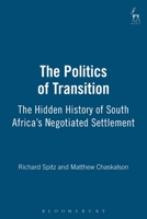 Politics of Transition: The Hidden History of South Africa's Negotiated Se 1841131784 Book Cover