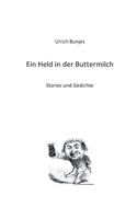 Ein Held in der Buttermilch: Stories und Gedichte 3756886484 Book Cover