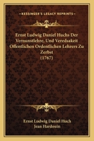 Ernst Ludwig Daniel Huchs Der Vernunstlehre, Und Veredsakeit Offentlichen Ordentlichen Lehrers Zu Zerbst (1767) 110486147X Book Cover