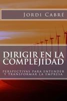 Dirigir En La Complejidad: Perspectivas Para Transformar La Empresa 148492908X Book Cover