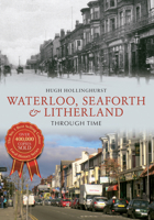 Waterloo, Seaforth Litherland Through Time 144561510X Book Cover
