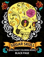 Sugar Skull: Black Page Adult Coloring Books at Midnight Version ( Dia de Los Muertos, Skull Coloring Book for Adults, Relaxation & Meditation ) 1534995919 Book Cover