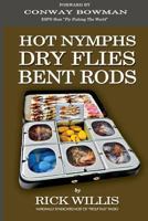 Hot Nymphs Dry Flies Bent Rods: Humorous Fly Fishing Adventures with a Radio Talk Show Host 152376936X Book Cover