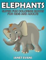 Elephants: Super Fun Coloring Books for Kids and Adults 163383218X Book Cover