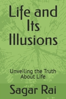 Life and Its Illusions: Unveiling the Truth About Life B0GXRK81TS Book Cover