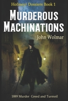 Murderous Machinations: 1889 Murder Greed and Turmoil B0CGYTLTC8 Book Cover