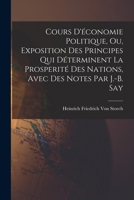 Cours D'économie Politique, Ou, Exposition Des Principes Qui Déterminent La Prosperité Des Nations, Avec Des Notes Par J.-B. Say 1017998558 Book Cover