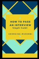 How to Pass an Interview: Simple Guide 1098515234 Book Cover