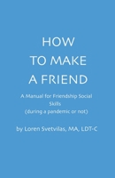 How To Make a Friend: A Manual for Friendship Social Skills B08Q6RVXHV Book Cover