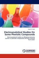 Electroanalytical Studies On Some Phenolic Compounds: Electroanalytical studies on dihydroxy benzene isomers as phenolic compounds and their removal from water 3659296694 Book Cover