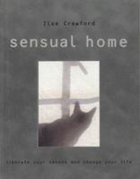 The Sensual Home: Liberate Your Senses And Change Your Life 0847820793 Book Cover