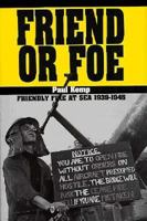 Friend or Foe: Friendly Fire at Sea 1939-1945 0850523850 Book Cover