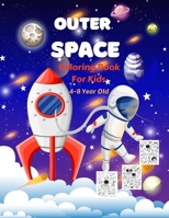 Outer Space Coloring Book for Kids 4-8 Year Old: Fantastic Outer Space, Planets, Astronauts, Space ships, Rockets and Many More! B08X6DRQHP Book Cover