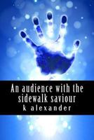 An Audience with the Sidewalk Saviour 149965930X Book Cover