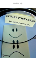 Ecrire pour guérir: Des lettres pour une Vie... 2748342380 Book Cover