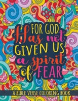 For God Has Not Given Us a Spirit of Fear. A Bible Verse Coloring Book: Christian Coloring Book for Adults with Inspiring and Calming Designs (Scripture Coloring) B088N62GVK Book Cover