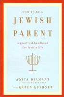 How to Be a Jewish Parent: A Practical Handbook for Family Life 0805211160 Book Cover