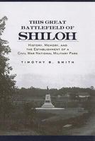 This Great Battlefield of Shiloh: History, Memory, and the Establishment of a Civil War National Military Park 1572335831 Book Cover