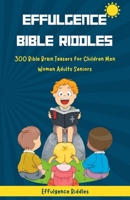 EFFULGENCE BIBLE RIDDLES: 300 Bible Brain Teasers for Children Men Women Adults Seniors B0C881K3QD Book Cover
