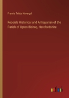 Records Historical and Antiquarian of the Parish of Upton Bishop, Herefordshire 3385336619 Book Cover