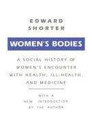 Women's Bodies: A Social History of Women's Encounter with Health, Ill-Health, and Medicine 0887388485 Book Cover