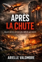 APRÈS LA CHUTE: Quand survivre devient plus difficile que mourir (French Edition) B0GJNRJ6Q3 Book Cover
