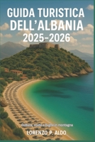 GUIDA TURISTICA DELL'ALBANIA 2025-2026: Cultura, coste e fughe in montagna B0FTS6VDP9 Book Cover