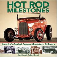 Hot Rod Milestones: America's Coolest Coupes, Roadsters & Racers 1884089801 Book Cover