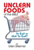 Unclean Foods of the Bible: To Eat or Not to Eat? 1479609242 Book Cover