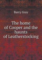 The Home of Cooper and the Haunts of Leatherstocking. 135701578X Book Cover