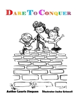 Dare To Conquer: A Children's Introduction to Overcoming Challenges 1543035272 Book Cover