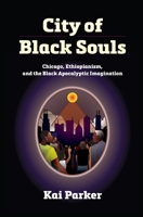City of Black Souls: Chicago, Ethiopianism, and the Black Apocalyptic Imagination 1512827525 Book Cover