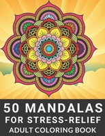 50 Mandalas for Stress-Relief Adult Coloring Book: Stress Relieving Featuting Beautiful Mandala Designs for Adults Relaxation B08JDTQY2D Book Cover