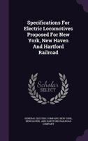 Specifications For Electric Locomotives Proposed For New York, New Haven And Hartford Railroad 1343354234 Book Cover