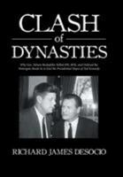 Clash of Dynasties: Why Gov. Nelson Rockefeller Killed JFK, RFK, and Ordered the Watergate Break-In to End the Presidential Hopes of Ted Kennedy 1524692476 Book Cover