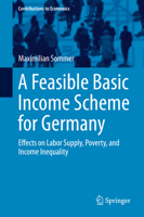 A Feasible Basic Income Scheme for Germany: Effects on Labor Supply, Poverty, and Income Inequality 3319795759 Book Cover