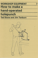 How to Make a Hand-Operated Hole-Punch: Workshop Equipment Manual No.7 (Workshop Equipment, 7) 0946688133 Book Cover