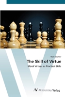 The Skill of Virtue - Moral Virtues as Practical Skills 3836427761 Book Cover