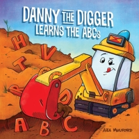 Danny the Digger Learns the ABCs (Danny ABCs) 1646047877 Book Cover
