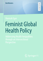 Feminist global health policy: Addressing health inequalities through an intersectional perspective (BestMasters) 3658434961 Book Cover